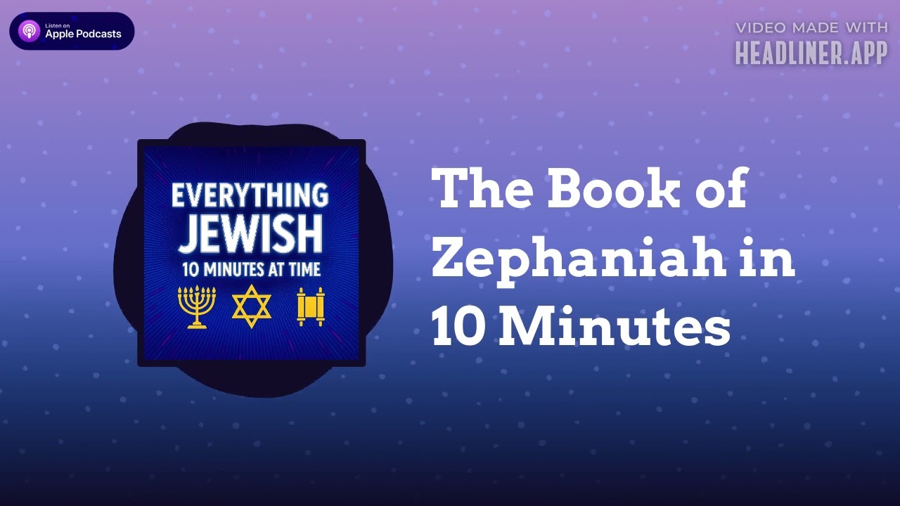 The Book of Zephaniah in 10 Minutes | Everything Jewish - 10 Minutes at a Time