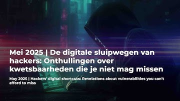Mei 2025   De digitale sluipwegen van hackers  Onthullingen over kwetsbaarheden die je niet mag miss
