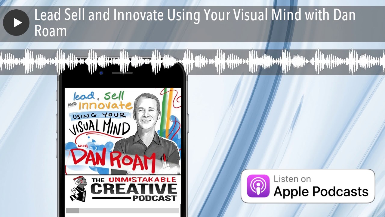 Lead Sell and Innovate Using Your Visual Mind with Dan Roam - YouTube