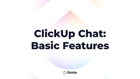 ClickUp Chat: Basics Features