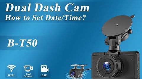 How to set Date/Time on dash cam B-T50