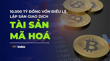 [TÀI CHÍNH KINH DOANH] 10.000 tỷ đồng vốn điều lệ lập sàn giao dịch tài sản mã hoá | VTVIndex