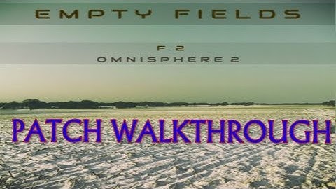 EMPTY FIELDS – F.2 FOR OMNISPHERE 2- Patch Walkthrough/Review (Triple Spiral Audio)