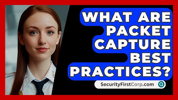 What Are Packet Capture Best Practices? - SecurityFirstCorp.com