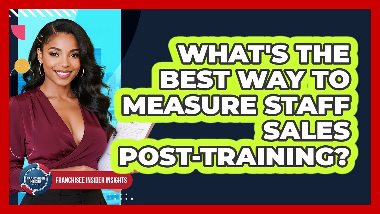 What's The Best Way To Measure Staff Sales Post-training? - Franchisee Insider Insights