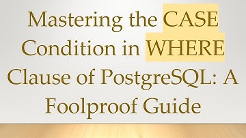 Mastering the CASE Condition in WHERE Clause of PostgreSQL: A Foolproof Guide