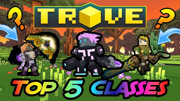 Trove - Top 5 Classes! My Favorites!