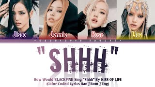 Download lagu How Would BLACKPINK Sing 'SHHH' by KISS OF LIFE (Color Coded Lyrics Han|Rom|Eng)