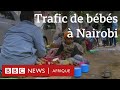 Au kenya ils arrachent des bbs pour alimenter le march noir