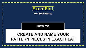ExactFlat for SolidWorks.  How to Create and Name your Pattern Pieces in ExactFlat