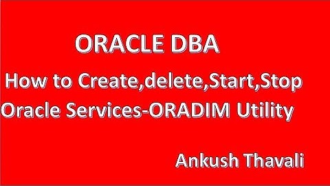 How to Create,delete,Start,Stop Oracle  Services-ORADIM Utility