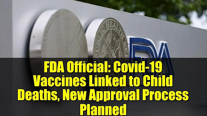 FDA Official: Covid-19 Vaccines Linked to Child Deaths, New Approval Process Planned