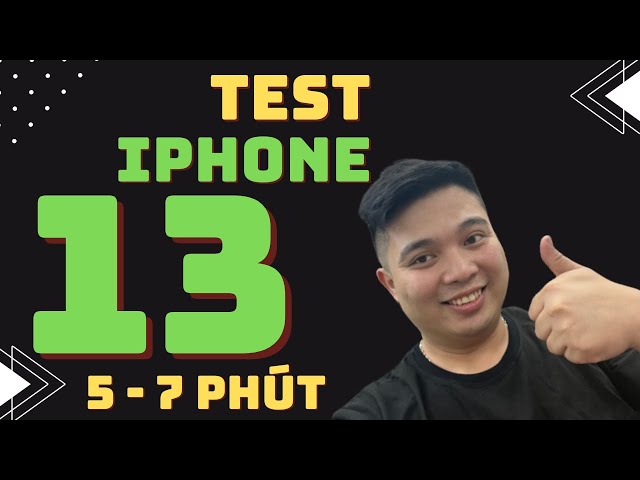Test 5 - 7 phút iPhone 13 khi mua iPhone cũ!