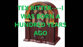 TEX RITTER    I WAS BORN A HUNDRED YEARS AGO