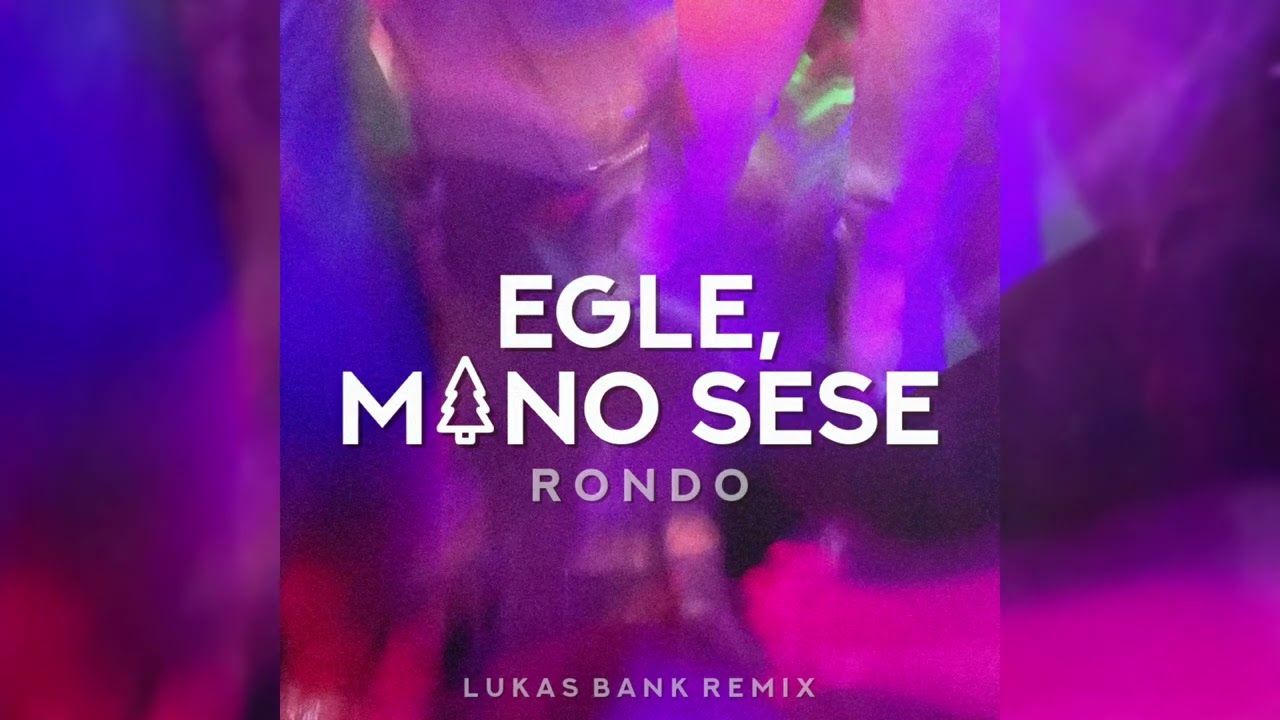 Rondo - Egle, Mano Sese (Lukas Bank Remix)