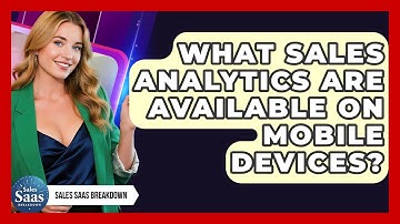 What Sales Analytics Are Available On Mobile Devices? - Sales Saas Breakdown