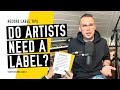 Do Artists Need A Record Label in 2022?