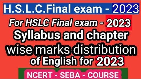 Syllabus and marks distribution for H.S.L.C. Final Exam.-2022 of English !! NCERT-SEBA Course