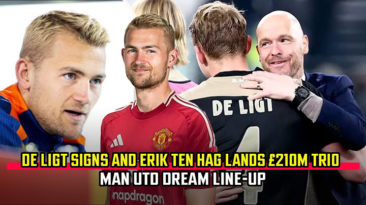 Matthijs de Ligt signs and Erik ten Hag lands £210m trio   Man Utd dream line up