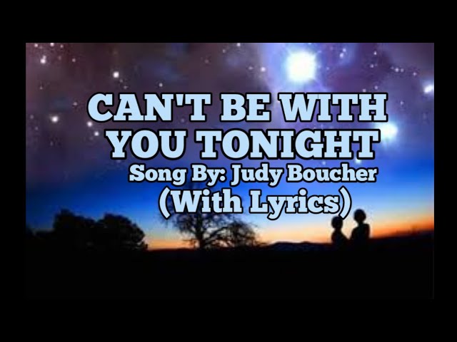 CAN'T BE WITH YOU TONIGHT. SONG BY: JUDY BOUCHER. (WITH LYRICS.) class=