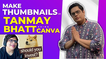 How to make thumbnails like Tanmay Bhatt using Canva
