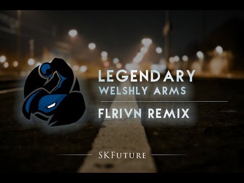 Welshly Arms - Legendary (Flrivn Remix)