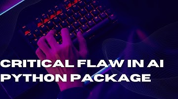 Critical Flaw in AI Python Package Can Lead to System and Data Compromise