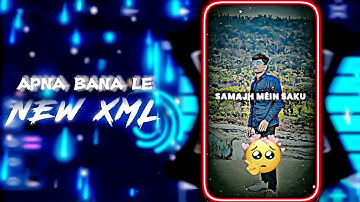 APNA BANA LE 💗😊 || NEW TREND XML 🌈😻 || NEW XML FILE 💥💦 || @x7arman_editz