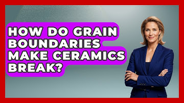 How Do Grain Boundaries Make Ceramics Break? - How Things Break