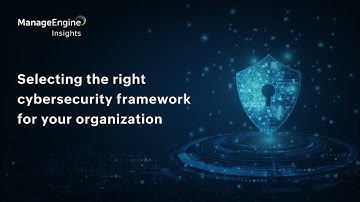 Selecting the right cybersecurity framework for your organization