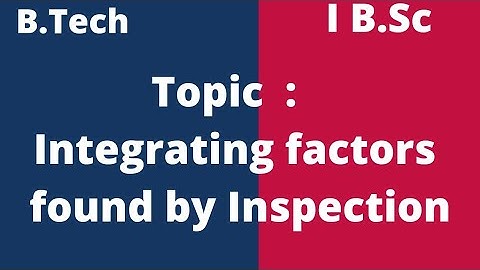 Integrating factors found by Inspection | B.Tech | I B.Sc@EAG