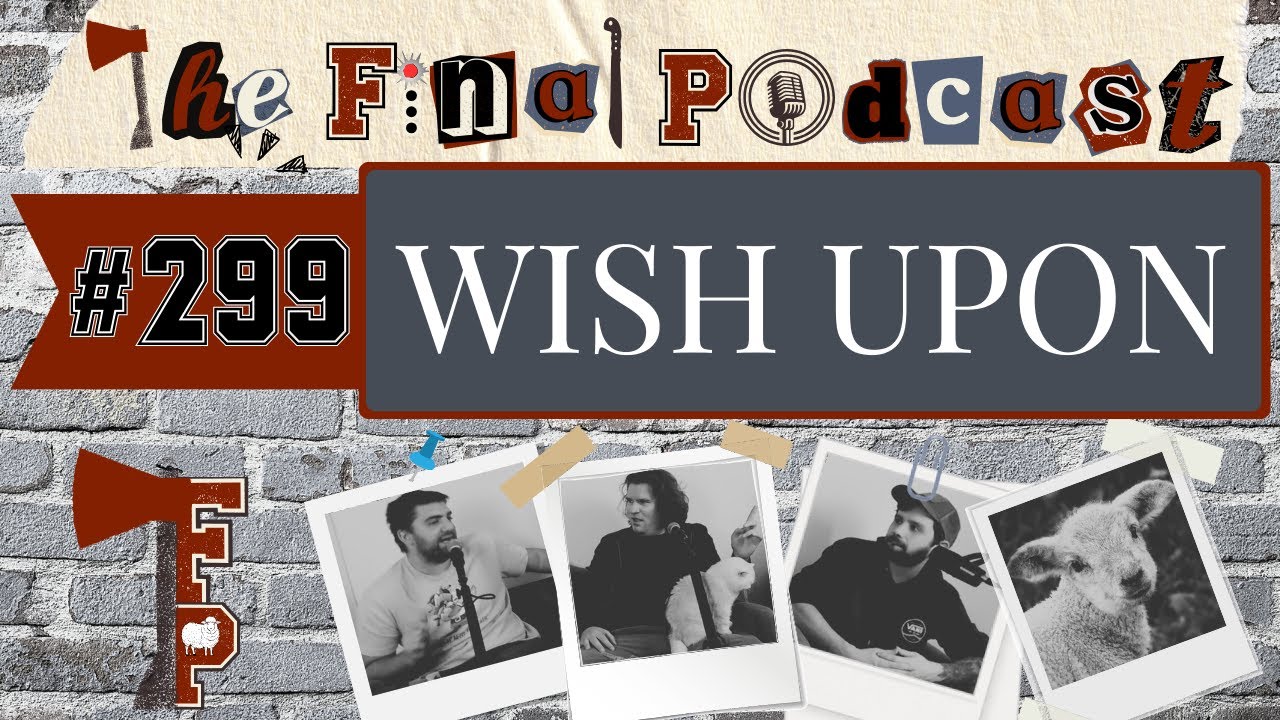 299 - Wish Upon (2017) Review | The Final Podcast