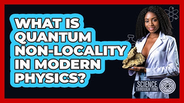 What Is Quantum Non-locality In Modern Physics? - Science Through Time