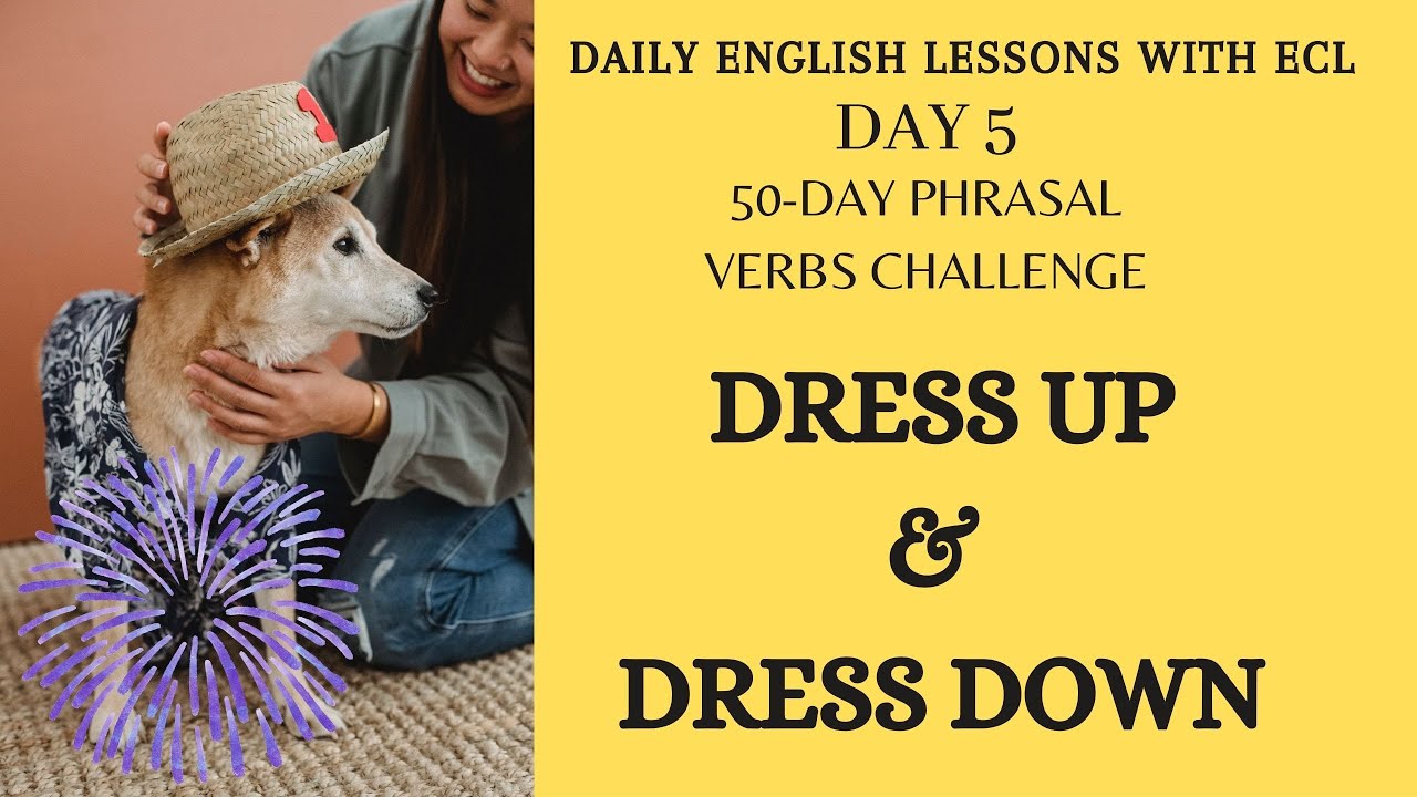 Dress Up Dress down TOP 100 COMMON PHRASAL VERBS 50DAY PHRASAL