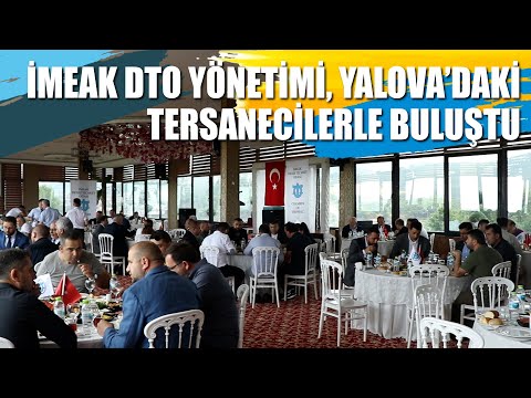 İMEAK DTO Yönetimi, Yalova’da Tersanecilerle Buluştu