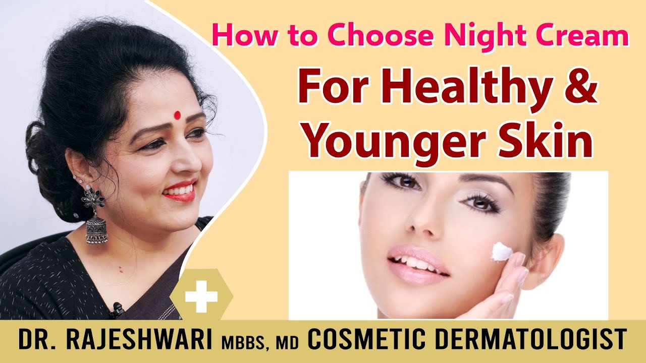 How to choose night cream for healthy and younger skin Dr. Rajeshwari
