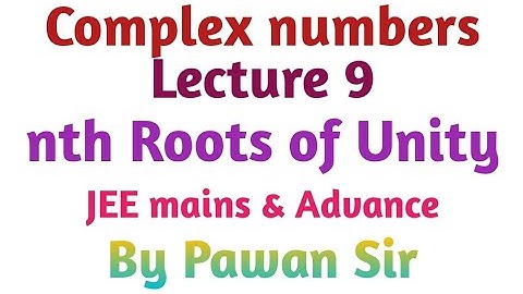 Complex Numbers: nth roots of unity! JEE mains & Advance maths! Lecture 9! PS maths physics academy