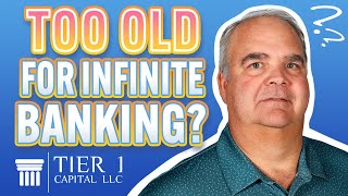 Are You Too Old to Start Using The Infinite Banking Concept?