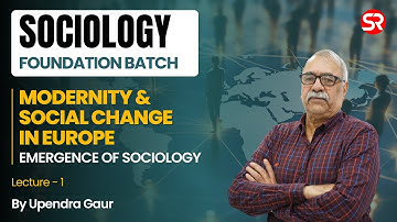 Lecture 1 - Modernity & Social Change in Europe | Emergence of Sociology | Upendra Gaur Sir