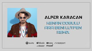 Kenan Doğulu - Ara Beni Lütfen ( Alper Karacan Remix )