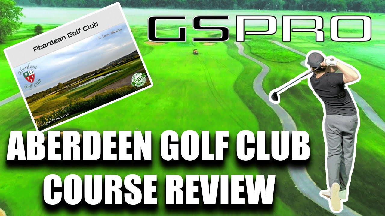 GSPro Aberdeen Golf Club Course Review YouTube