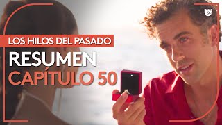 Los Hilos del Pasado | Capítulo 50 - Resumen