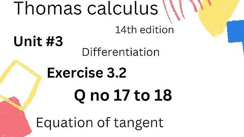 Equation of tangent |Thomas calculus 14th edition Ch 3 [Differentiation]Exercise # 3.2|Q no 17 to 18