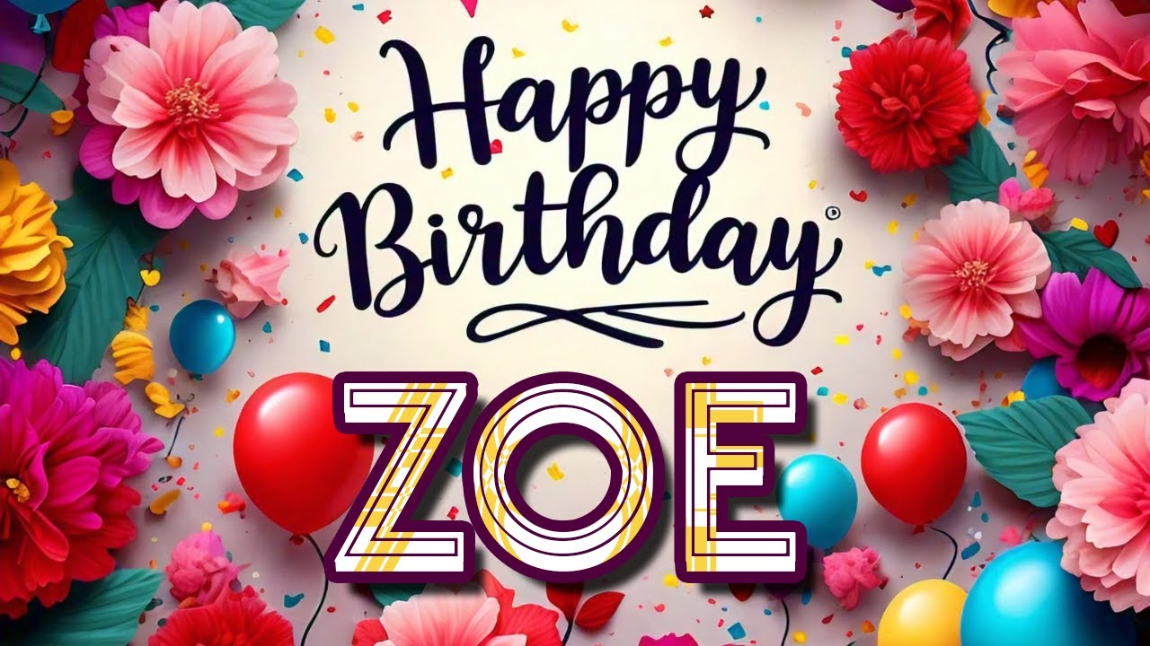 Zoe - Happy Birthday to you - Zoe's Birthday Song Zoe - Happy Birthday to you - Zoe's Birthday Song