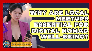 Why Are Local Meetups Essential For Digital Nomad Well-being? | Digital Nomad Success Guide