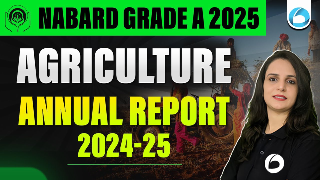 Agriculture Annual Report 2024 - 25 | Report for NABARD Grade A 2025 ...
