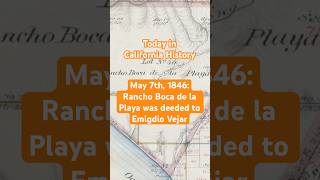 Today in California History: On May 7th, 1846, Rancho Boca de la Playa was deeded to Emigdio Vejar
