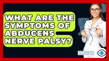 What Are The Symptoms Of Abducens Nerve Palsy? - Optometry Knowledge Base