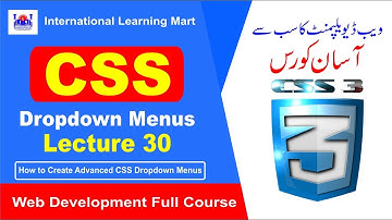 How to Create Advanced CSS Dropdown Menus in Urdu/Hindi || Lecture 30 || International Learning Mart