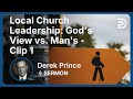 Local Church Leadership: God's View vs. Man's | Clip 1 | Derek Prince